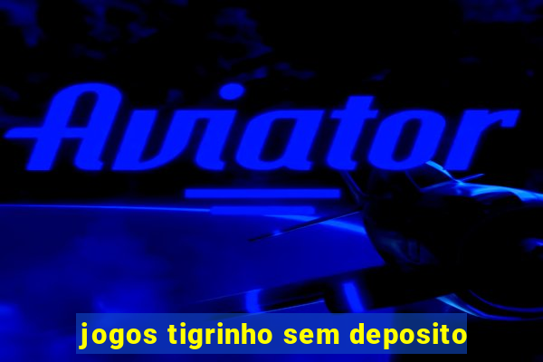 jogos tigrinho sem deposito